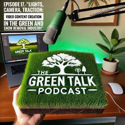 Episode 17.- "Lights, Camera, Traction: Video Content Creation in The Green and Snow Removal Industry Episode 17.- "Lights, Camera, Traction: Video Content Creation in The Green and Snow Removal Industry