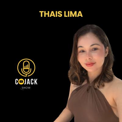 THAIS LIMA - INFLUENCIADORA - Cojack Show Podcast - EP.73 THAIS LIMA - INFLUENCIADORA - Cojack Show Podcast - EP.73