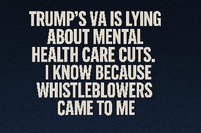 Trump's VA Is Lying About Mental Health Care Cuts. I Know Because Whistleblowers Came to Me. Trump's VA Is Lying About Mental Health Care Cuts. I Know Because Whistleblowers Came to Me.