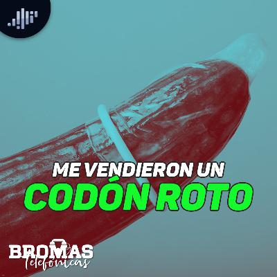 Me vendieron un codón roto | Bromas telefónicas Me vendieron un codón roto | Bromas telefónicas