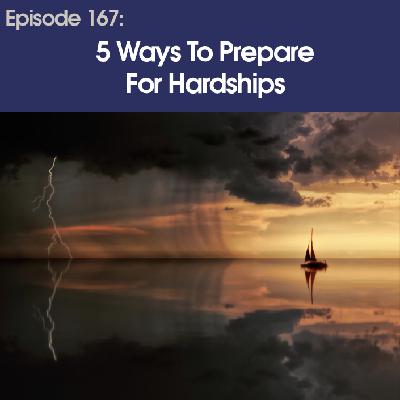 #167 – Five Ways To Prepare For Hardships