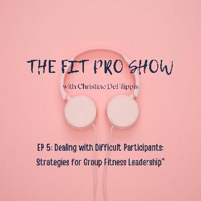 Dealing with Difficult Participants: Strategies for Group Fitness Leadership - Ep 5