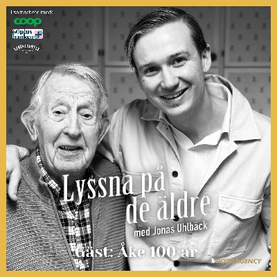 34. Åke 100 år – Om att leva vidare när alla vänner har gått bort, mytomspunna luffaren ”Koralen”, resan i Europa efter andra världskriget och att bli jagad av tuppen som liten.