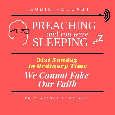 31st Sunday in Ordinary Time: We Cannot Fake Our Faith 31st Sunday in Ordinary Time: We Cannot Fake Our Faith