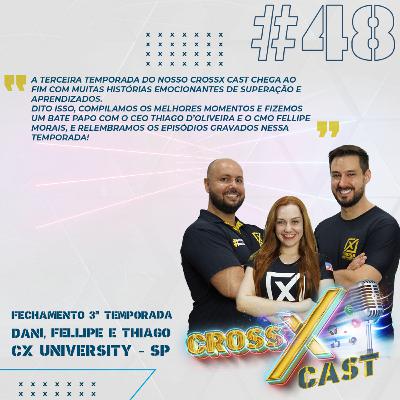 #48 Fechamento da 3ª Temporada Ft. Thiago D'Oliveira, Fellipe Morais e Danielle Ricomini- CX University - Vinhedo/SP