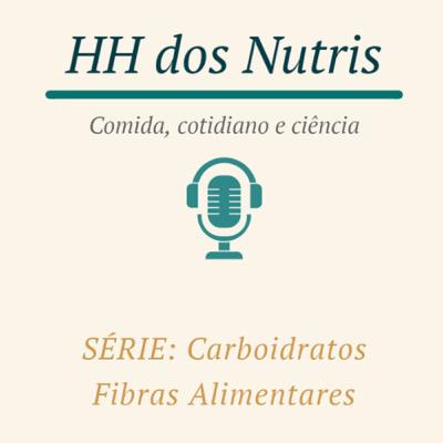 Hora de falar das Fibras Alimentares