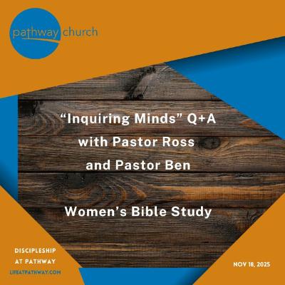 Inquiring Minds Q+A with Pastor Ross and Pastor Ben