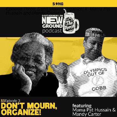 The Porch Podcast S1, Episode 3: Don’t Mourn! Organize! ft. Mama Pat Hussain and Mandy Carter The Porch Podcast S1, Episode 3: Don’t Mourn! Organize! ft. Mama Pat Hussain and Mandy Carter