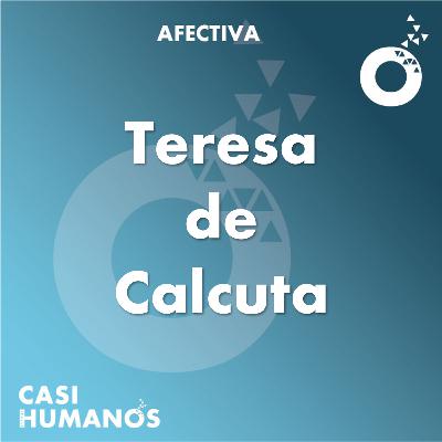Dimensión afectiva: Teresa de Calcuta Dimensión afectiva: Teresa de Calcuta