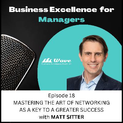 Mastering the Art of Networking as a Key to a Greater Success with Matt Sitter