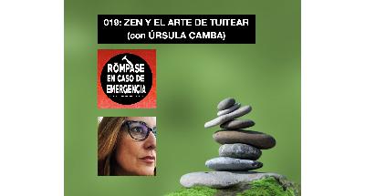 019: ZEN Y EL ARTE DE TUITEAR (con ÚRSULA CAMBA) 019: ZEN Y EL ARTE DE TUITEAR (con ÚRSULA CAMBA)
