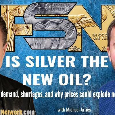 Is Silver the New Oil? - Michael Arries #6358 Is Silver the New Oil? - Michael Arries #6358