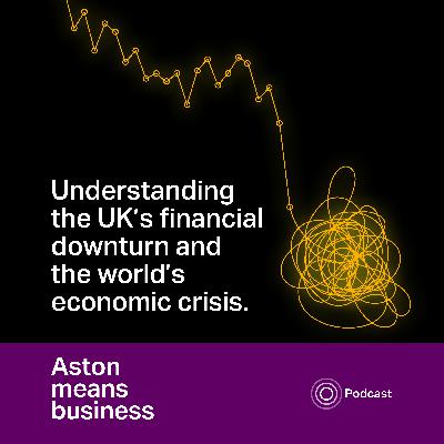 S5E6 - Understanding the UK's financial downturn and the world's economic crisis