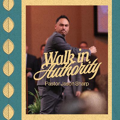 Walk in Authority || Pastor Jason Sharp Walk in Authority || Pastor Jason Sharp
