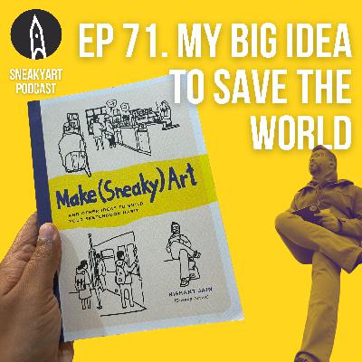 Ep 71 - My Big Idea to Save the World