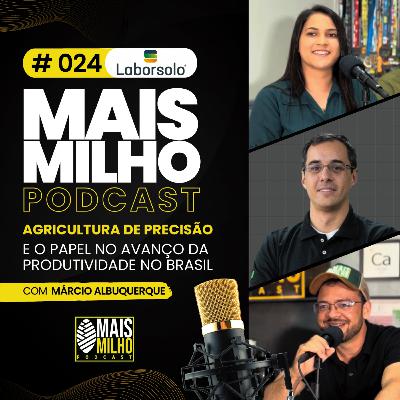 # 024 - O PAPEL DA AGRICULTURA DE PRECISÃO NO AVANÇO DA PRODUTIVIDADE NO BRASIL - COM MARCIO ALBUQUERQUE