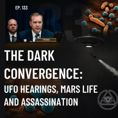 Uncovering Anomalies Podcast (UAP) - Episode 133 - Dark Convergence: UFO Hearings, Mars Life, and Assassination