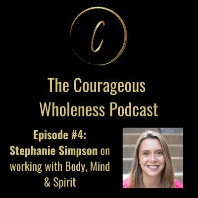 Episode #4: Stephanie Simpson on working with body, mind and spirit Episode #4: Stephanie Simpson on working with body, mind and spirit