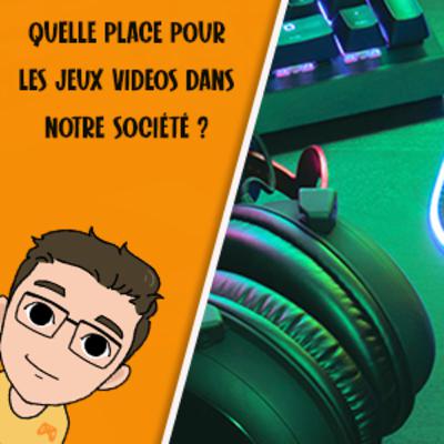 Quelle place pour les jeux vidéos dans notre société ? Quelle place pour les jeux vidéos dans notre société ?