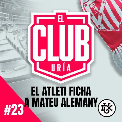 EL ATLETI FICHA A MATEU ALEMANY | Club Uría #23