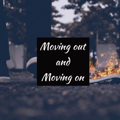Moving out and Moving on
