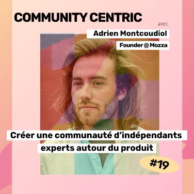 #19 - Créer une communauté d’indépendants experts autour du produit : le cas Mozza #19 - Créer une communauté d’indépendants experts autour du produit : le cas Mozza