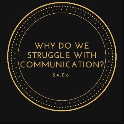 Why Do We Struggle With Communication? Why Do We Struggle With Communication?