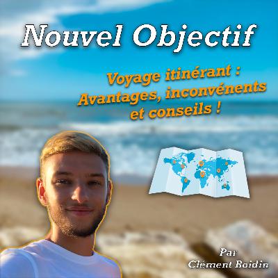 S2 - #3 Voyage itinérant : Avantages, inconvénients et conseils !