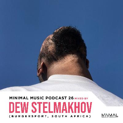 Minimal Music Podcast 26 Mixed By Dew Stelmakhov