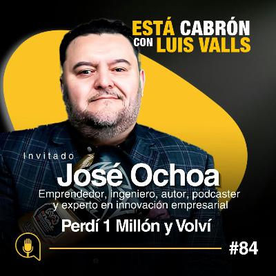 Cómo Reinicié mi Negocio Después de Perderlo Todo | José Ochoa en Está Cabrón | Ep 84