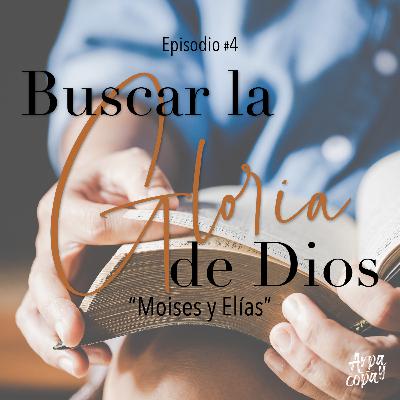 Episodio #5: Buscar la gloria de Dios | Moisés y Elías