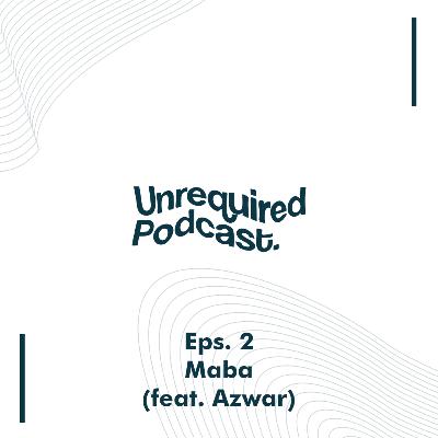 Eps. 2 | Maba (feat. Azwar)
