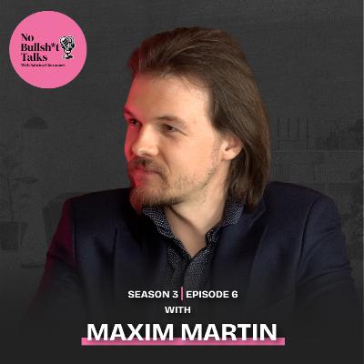 S3 E6: Why Charging More Than Everyone Else Was Our Best Business Decision With Maxim Martin