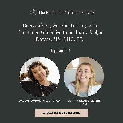 Demystifying Genetic Testing with Functional Genomics Consultant, Jaclyn Downs