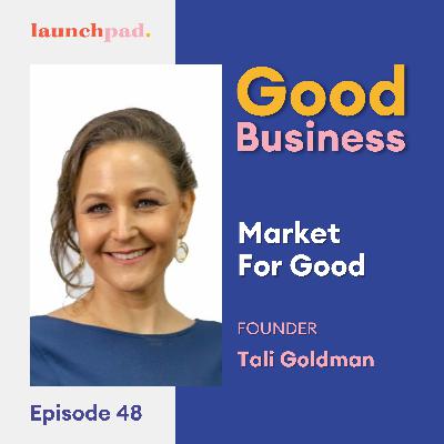 From Idea to Impact: Tali Goldman's Journey building Market for Good