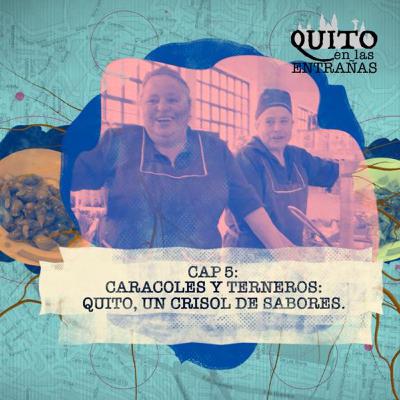Quito en las entrañas: caracoles y terneros, la capital es un crisol de sabores