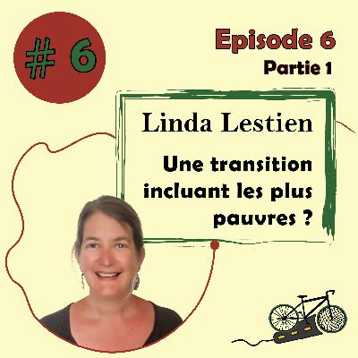 #6 [Partie 1] - Une transition incluant les plus pauvres - Linda Lestien