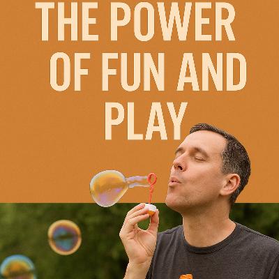 The Power of Fun and Play