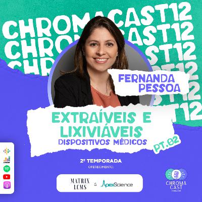 Chroma Cast T02 EP12 - Extraíveis e Lixiviáveis Parte 2 com Fernanda Pessoa Chroma Cast T02 EP12 - Extraíveis e Lixiviáveis Parte 2 com Fernanda Pessoa