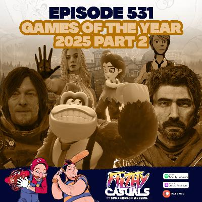 Episode 531: Games Of The Year 2025 Part 2 Episode 531: Games Of The Year 2025 Part 2