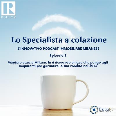 Vendere casa a Milano: le 6 domande chiave che pongo agli acquirenti per garantire la tua vendita nel 2023