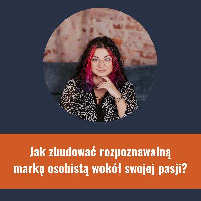 Jak budować rozpoznawalną markę osobistą wokół swojej pasji?