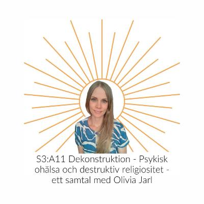 S3:A11 Dekonstruktion - Psykisk ohälsa och destruktiv religiositet - ett samtal med Olivia Jarl S3:A11 Dekonstruktion - Psykisk ohälsa och destruktiv religiositet - ett samtal med Olivia Jarl
