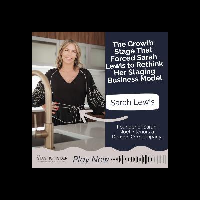 The Growth Stage That Forced Sarah Lewis to Rethink Her Staging Business Model The Growth Stage That Forced Sarah Lewis to Rethink Her Staging Business Model