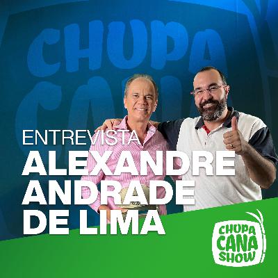 ALEXANDRE ANDRADE DE LIMA - Chupa Cana Show | EP 18 ALEXANDRE ANDRADE DE LIMA - Chupa Cana Show | EP 18