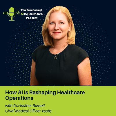 How AI is Reshaping Healthcare Operations with Dr. Heather Bassett How AI is Reshaping Healthcare Operations with Dr. Heather Bassett