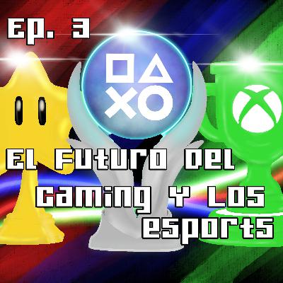 Ep. 3 El Futuro Del Gaming Y Los eSports