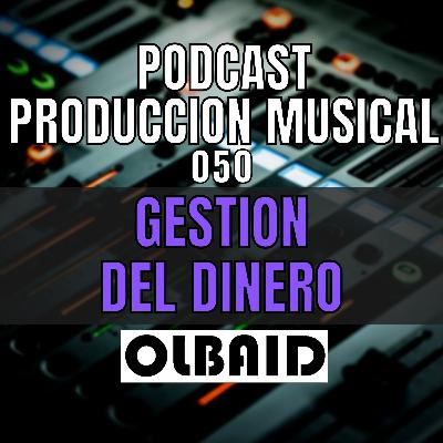 👂🏼Gestion del DINERO | PODCAST Producción Musical 050