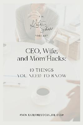 CEO, Wife, and Mom Hacks: 10 Things You Need to Know CEO, Wife, and Mom Hacks: 10 Things You Need to Know