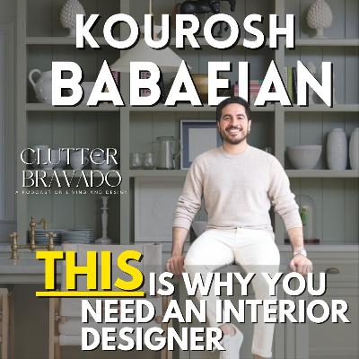 Clutter Bravado Ep 44: THIS is Why You NEED an Interior Designer with Kourosh Babaeian Clutter Bravado Ep 44: THIS is Why You NEED an Interior Designer with Kourosh Babaeian